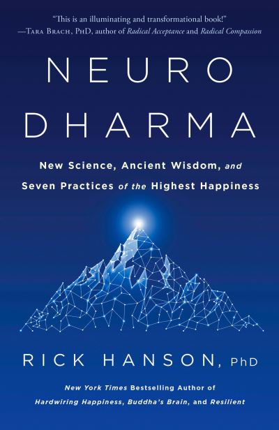 Neurodharma: New Science, Ancient Wisdom, and Seven Practices of the Highest Happiness - PhD Rick Hanson - Libros - Harmony/Rodale - 9780593135488 - 2 de noviembre de 2021