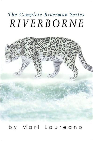 Riverborne: the Complete Riverman Series - Mari Laureano - Böcker - iUniverse, Inc. - 9780595269488 - 19 februari 2003