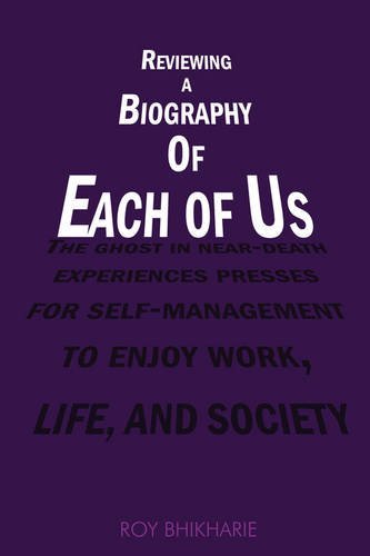Cover for Roy Bhikharie · Reviewing a Biography of Each of Us: the Ghost in Near-death Experiences Presses for Self-management to Enjoy Work, Life and Society (Hardcover Book) (2009)
