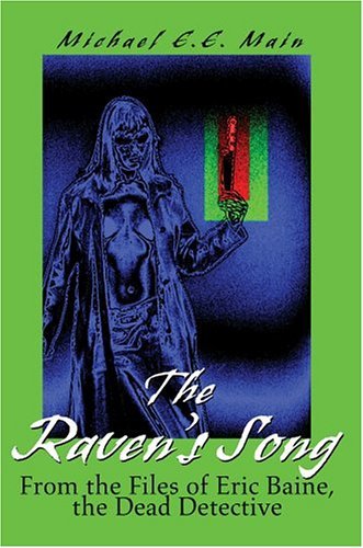 Michael Main · The Raven's Song: from the Files of Eric Baine, the Dead Detective (Hardcover bog) (2004)