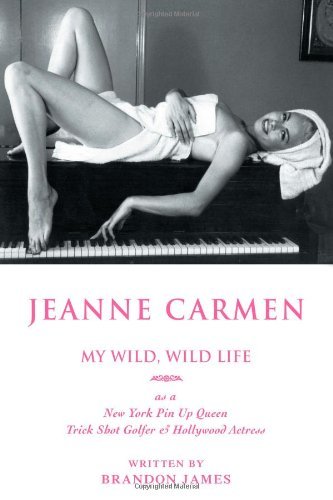 Cover for Brandon James · Jeanne Carmen: My Wild, Wild Life As a New York Pin Up Queen, Trick Shot Golfer &amp; Hollywood Actress (Gebundenes Buch) (2006)
