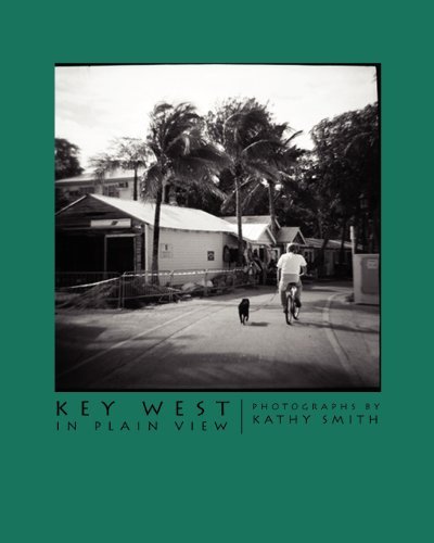 Key West in Plain View: Photographs by Kathy Smith - Kathy Smith - Books - 3dogs publishing - 9780615509488 - July 8, 2011