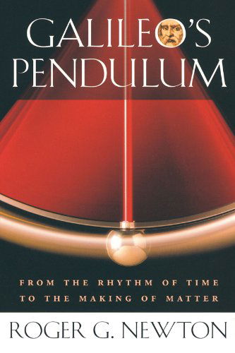 Cover for Roger G. Newton · Galileo’s Pendulum: From the Rhythm of Time to the Making of Matter (Paperback Book) (2005)