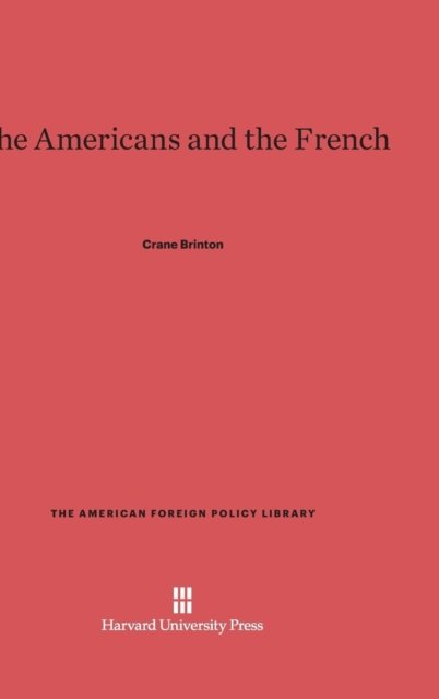 Cover for Crane Brinton · The Americans and the French (Hardcover Book) (1968)
