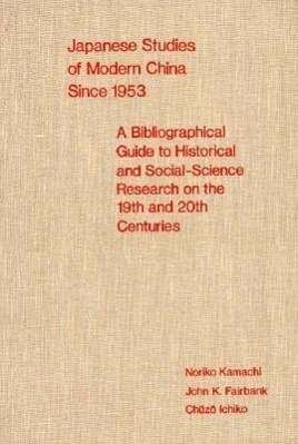 Cover for Noriko Kamachi · Japanese Studies of Modern China since 1953: A Bibliographical Guide to Historical and Social-Science Research on the Nineteenth and Twentieth Centuries - Harvard East Asian Monographs (Gebundenes Buch) (1975)