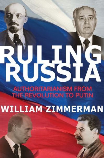 Cover for William Zimmerman · Ruling Russia: Authoritarianism from the Revolution to Putin (Hardcover Book) (2014)