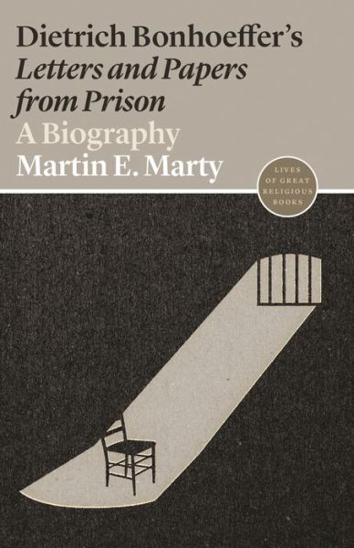 Cover for Martin E. Marty · Dietrich Bonhoeffer's Letters and Papers from Prison: A Biography - Lives of Great Religious Books (Paperback Book) (2020)