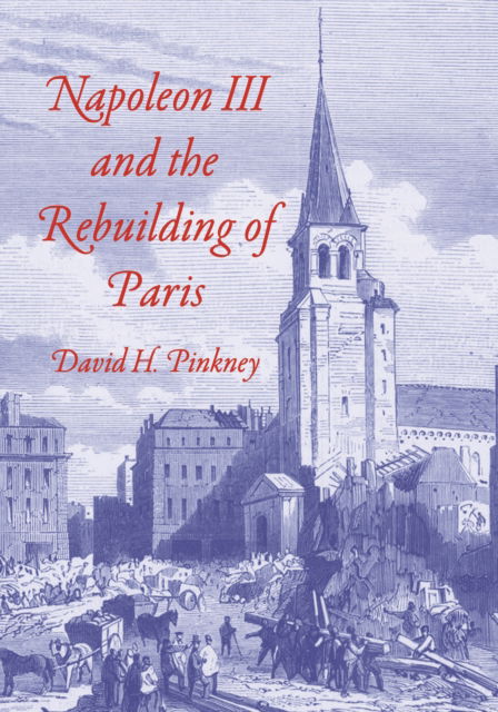 Cover for David H. Pinkney · Napoleon III and the Rebuilding of Paris - Princeton Legacy Library (Pocketbok) (2025)