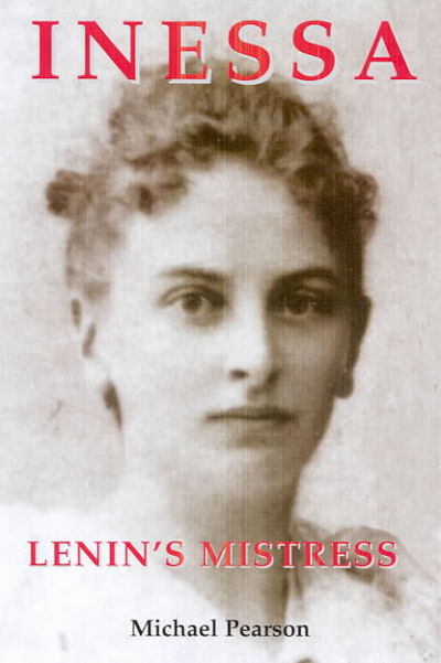 Cover for Michael Pearson · Inessa: Lenin's Mistress (Hardcover Book) (2001)