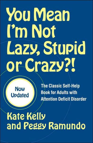 You Mean I'm Not Lazy, Stupid or Crazy?!: The Classic Self-help Book for Adults with Attention Deficit Disorder - Kate Kelly - Books - Simon & Schuster Ltd - 9780743264488 - May 15, 2006