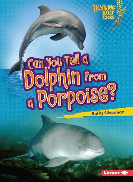 Cover for Buffy Silverman · Can You Tell a Dolphin from a Porpoise? (Lightning Bolt Books) (Paperback Book) (2011)