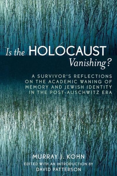 Cover for Murray J. Kohn · Is the Holocaust Vanishing?: A Survivor's Reflections on the Academic Waning of Memory and Jewish Identity in the Post-Auschwitz Era (Paperback Book) (2005)