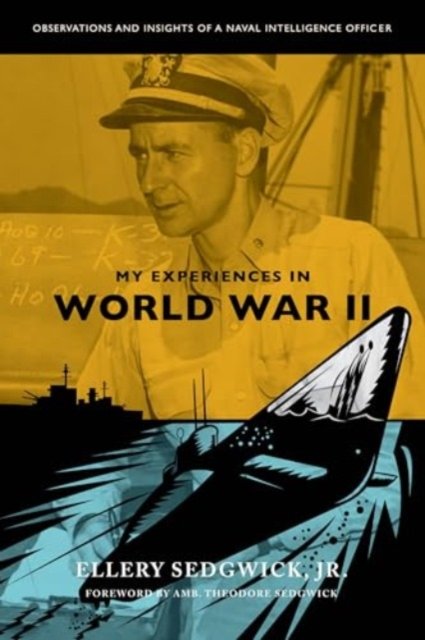 Cover for Ellery Sedgwick Jr · My Experiences in World War II: Observations and Insights of a Naval Intelligence Officer (Pocketbok) (2024)