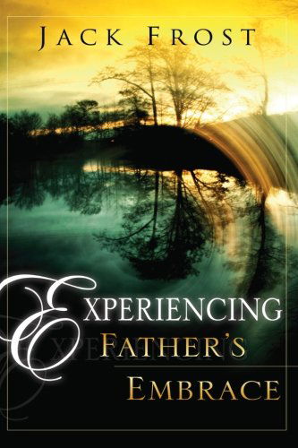 Experiencing Father's Embrace - Jack Frost - Books - Destiny Image - 9780768423488 - April 1, 2006