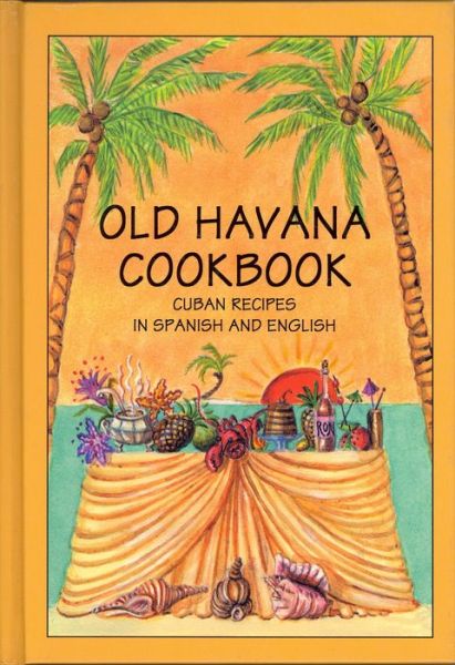 Old Havana Cookbook: Cuban Recipes in Spanish and English - Hippocrene Editors - Bücher - Hippocrene Books Inc.,U.S. - 9780781813488 - 15. Oktober 2015