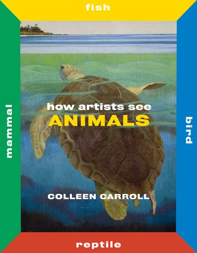 Cover for Colleen Carroll · How Artists See Animals: Mammal Fish Bird Reptile - How Artists See (Hardcover Book) (2019)