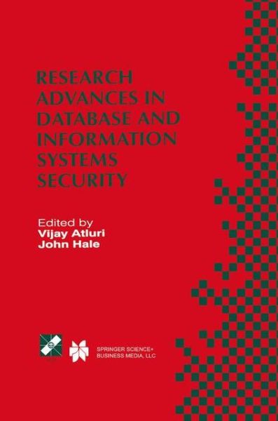 Research Advances in Database and Information Systems Security: IFIP TC11 WG11.3 Thirteenth Working Conference on Database Security July 25-28, 1999, Seattle, Washington, USA - IFIP Advances in Information and Communication Technology - Vijay Atluri - Books - Springer - 9780792378488 - May 31, 2000