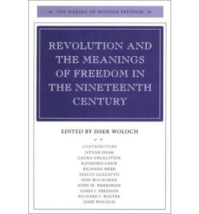 Cover for Isser Woloch · Revolution and the Meanings of Freedom in the Nineteenth Century - The Making of Modern Freedom (Hardcover Book) (1996)