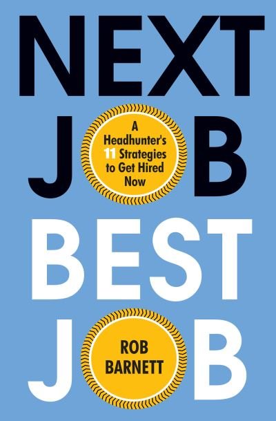 Cover for Rob Barnett · Next Job, Best Job: A Headhunter's 11 Strategies to Get Hired Now (Innbunden bok) (2021)