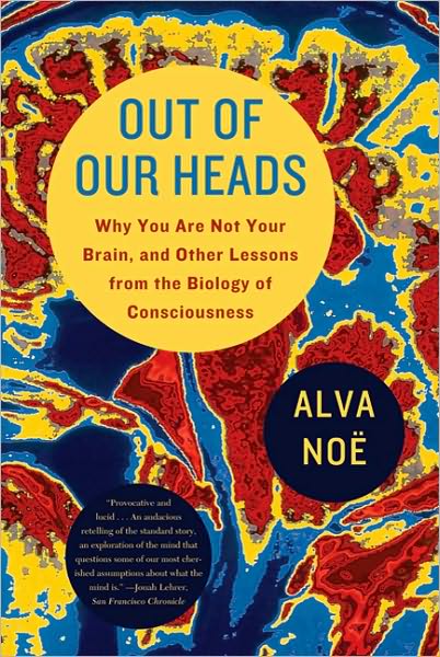 Cover for Alva Noe · Out of Our Heads: Why You Are Not Your Brain, and Other Lessons from the Biology of Consciousness (Paperback Book) (2010)