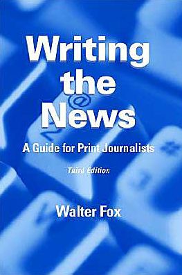 Cover for Walter Fox · Writing the News: A Guide for Print Journalists (Paperback Book) (2001)