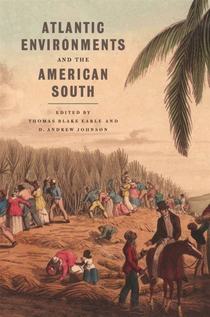 Cover for Atlantic Environments and the American South - Environmental History and the American South (Hardcover Book) (2020)