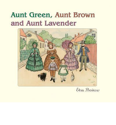 Cover for Elsa Beskow · Aunt Green, Aunt Brown and Aunt Lavender (Bound Book) (2001)