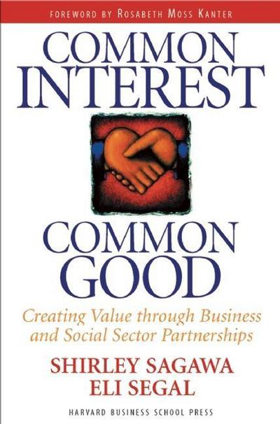 Cover for Shirley Sagawa · Common Interest, Common Good: Creating Value Through Business and Social Sector Partnerships (Hardcover Book) (1999)