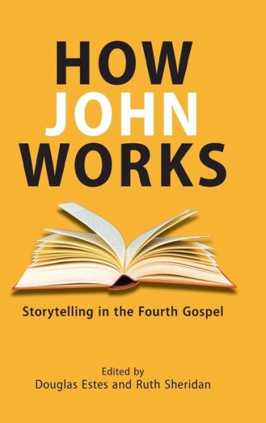 Cover for Douglas Estes · How John Works : Storytelling in the Fourth Gospel (Hardcover Book) (2016)