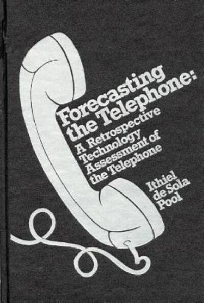 Cover for Ithiel de Sola Pool · Forecasting the Telephone: A Retrospective Technology Assessment of the Telephone (Hardcover Book) (1982)