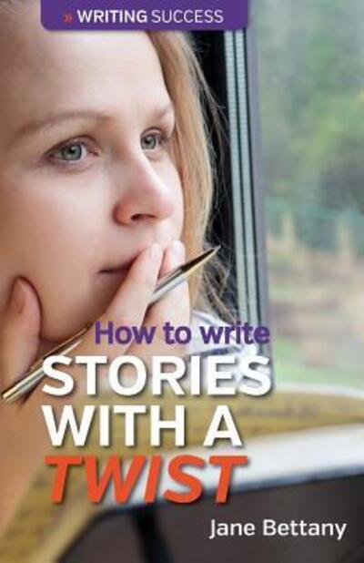 Cover for Jane Bettany · How to Write Stories with a Twist: Creating Twist Plots for Short Stories and Novels (Paperback Book) (2016)