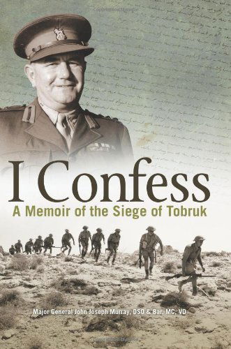 I Confess: A Memoir of the Siege of Tobruk - Joseph J Murray - Books - Big Sky Publishing - 9780987057488 - August 1, 2011