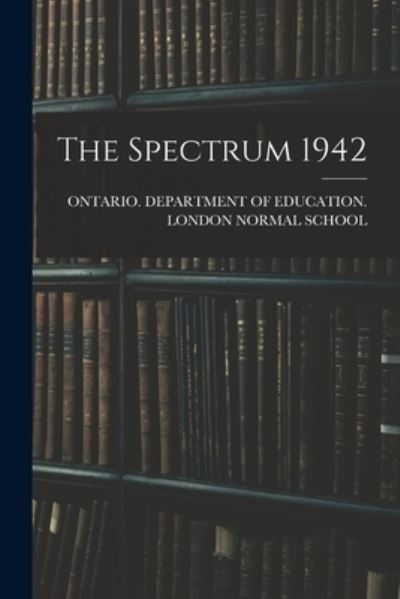 Cover for Ontario Department of Education Lon · The Spectrum 1942 (Pocketbok) (2021)