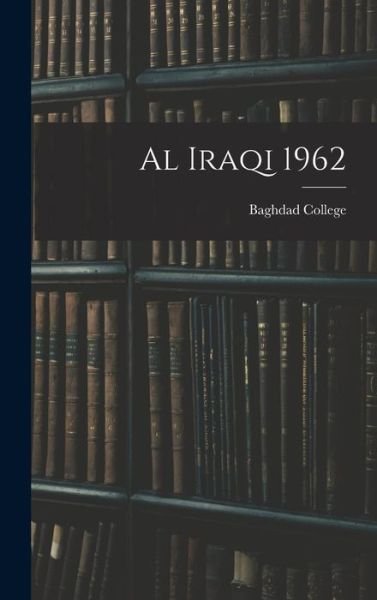 Cover for Baghdad College · Al Iraqi 1962 (Hardcover bog) (2021)