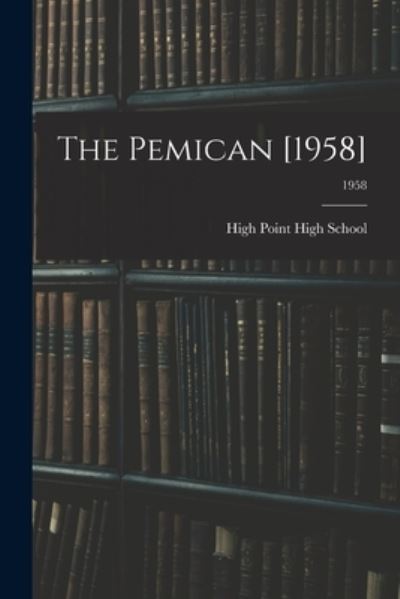 Cover for N High Point High School (High Point · The Pemican [1958]; 1958 (Pocketbok) (2021)