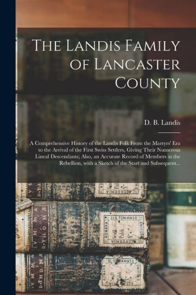 Cover for D B (David Bachman) 1862- Landis · The Landis Family of Lancaster County (Paperback Bog) (2021)