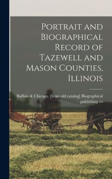 Cover for Buffalo Biographical Publishing Co · Portrait and Biographical Record of Tazewell and Mason Counties, Illinois (Inbunden Bok) (2022)