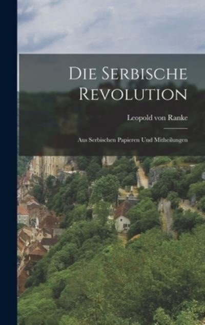 Die Serbische Revolution - Leopold von Ranke - Books - Creative Media Partners, LLC - 9781016813488 - October 27, 2022