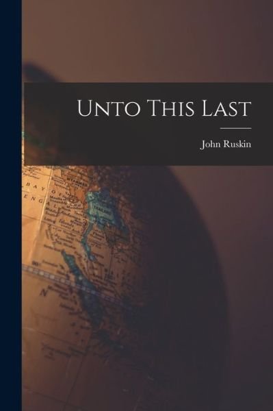 Cover for John Ruskin · Unto This Last (Bok) (2022)