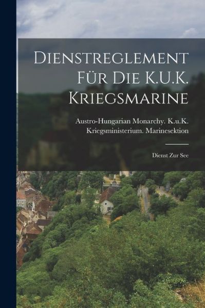 Cover for Austro-Hungarian Monarchy K U K Kri · Dienstreglement Für Die K. U. K. Kriegsmarine (Book) (2022)