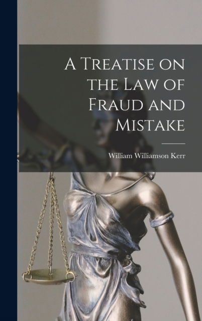 A Treatise on the law of Fraud and Mistake - William Williamson Kerr - Books - Legare Street Press - 9781017098488 - October 27, 2022