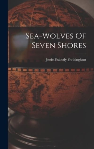 Cover for Frothingham Jessie Peabody · Sea-Wolves of Seven Shores (Book) (2022)