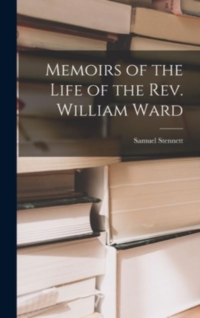 Cover for Samuel Stennett · Memoirs of the Life of the Rev. William Ward (Hardcover Book) (2022)
