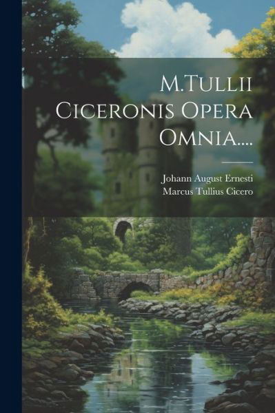 M. Tullii Ciceronis Opera Omnia... . - Marcus Tullius Cicero - Bøger - Creative Media Partners, LLC - 9781022050488 - 18. juli 2023