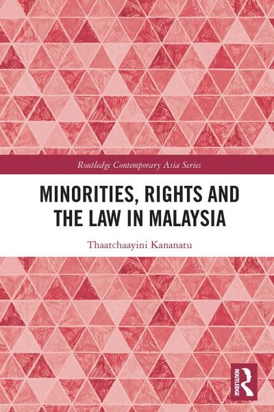 Minorities, Rights and the Law in Malaysia - Routledge Contemporary Asia Series - Thaatchaayini Kananatu - Kirjat - Taylor & Francis Ltd - 9781032400488 - maanantai 29. elokuuta 2022