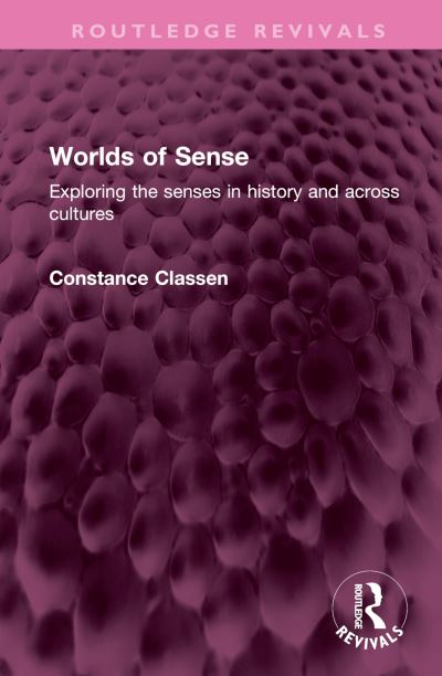 Cover for Constance Classen · Worlds of Sense: Exploring the senses in history and across cultures - Routledge Revivals (Hardcover Book) (2023)