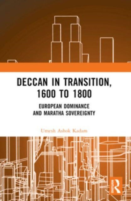 Umesh Ashok Kadam · Deccan in Transition, 1600 to 1800: European Dominance and Maratha Sovereignty (Pocketbok) (2024)