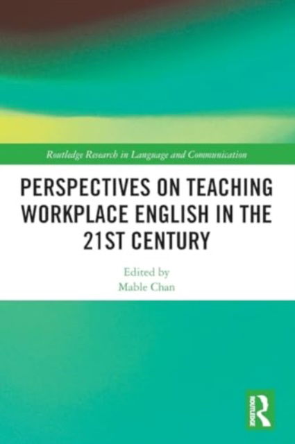 Perspectives on Teaching Workplace English in the 21st Century - Routledge Research in Language and Communication (Paperback Book) (2024)