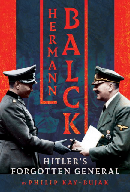 Cover for Philip Kay-Bujak · Hermann Balck, Hitler's Forgotten General (Hardcover Book) (2025)