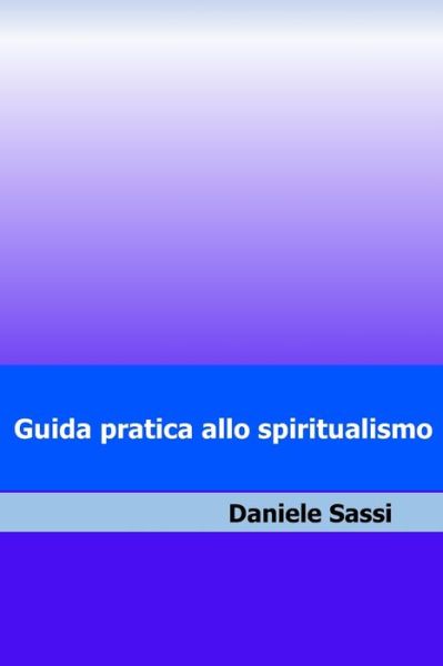 Cover for Daniele Sassi · Guida pratica allo spiritualismo (Paperback Book) (2019)